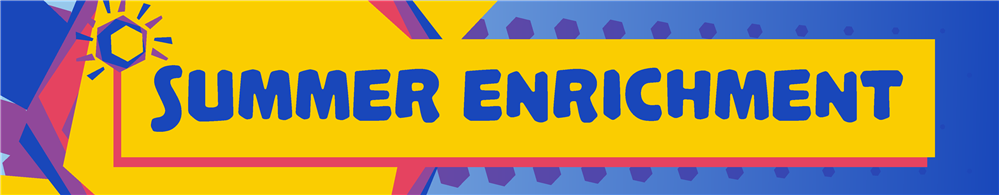 Summer Enrichment Summer Enrichment